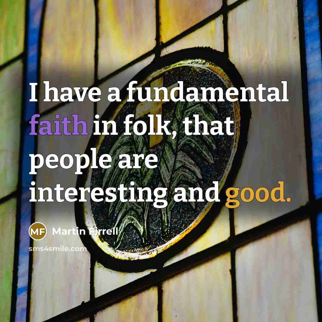 “I have a fundamental faith in folk, that people are…” quote by Martin Firrell