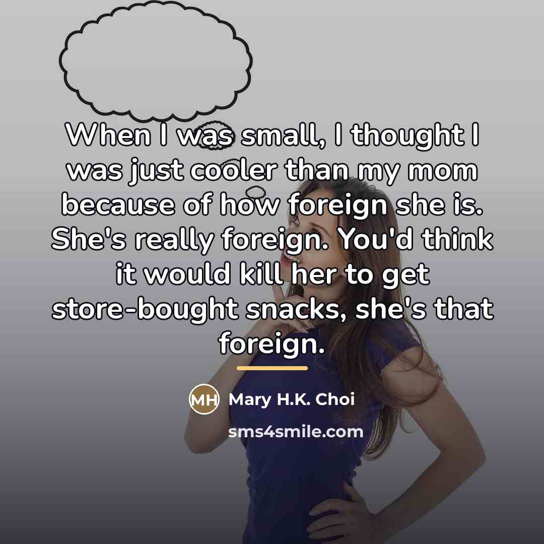 “When I was small, I thought I was just cooler…” quote by Mary H.K. Choi