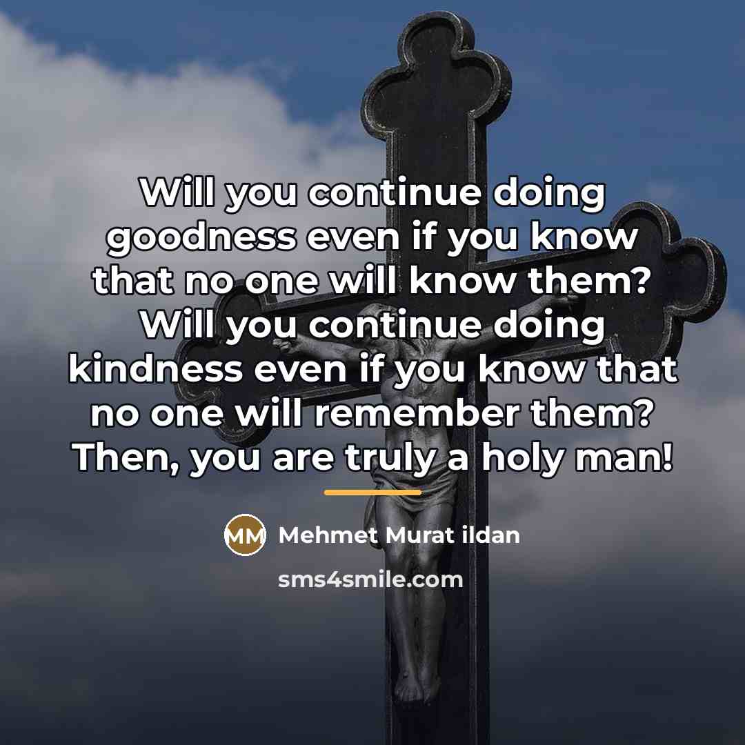 “Will you continue doing goodness even if you know that…” quote by Mehmet Murat Ildan