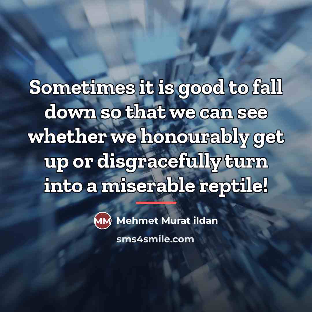 “Sometimes it is good to fall down so that we…” quote by Mehmet Murat Ildan