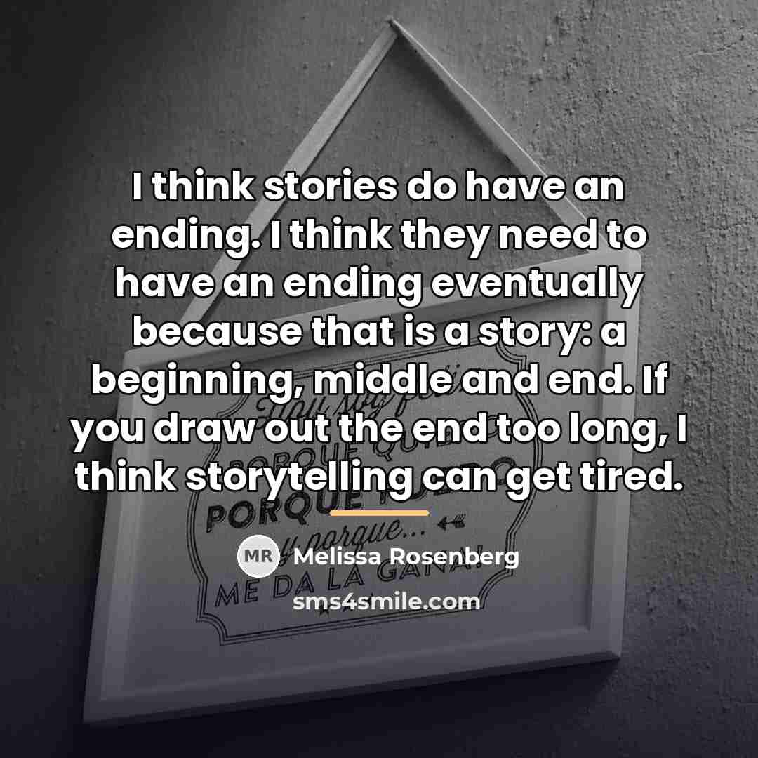 “I think stories do have an ending. I think they…” quote by Melissa Rosenberg