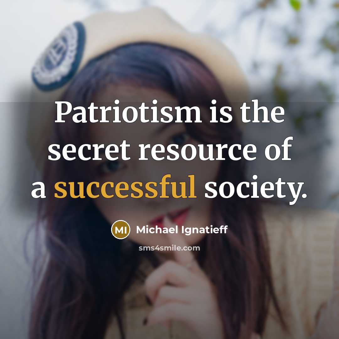 “Patriotism is the secret resource of a successful society.…” quote by Michael Ignatieff