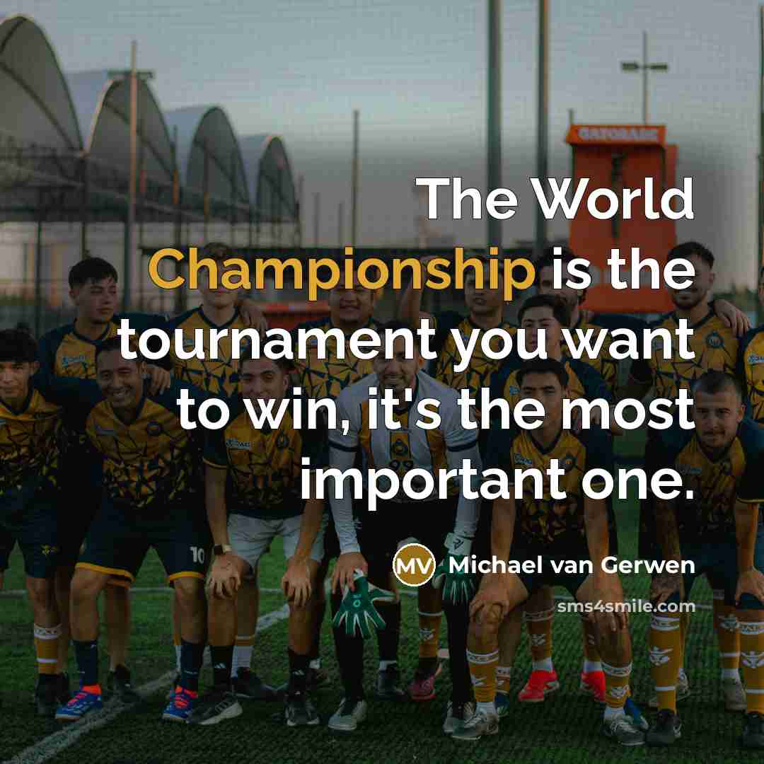 “The World Championship is the tournament you want to win,…” quote by Michael van Gerwen