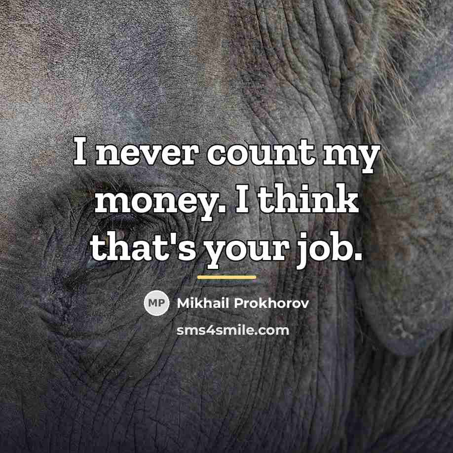 “I never count my money. I think that's your job.…” quote by Mikhail Prokhorov