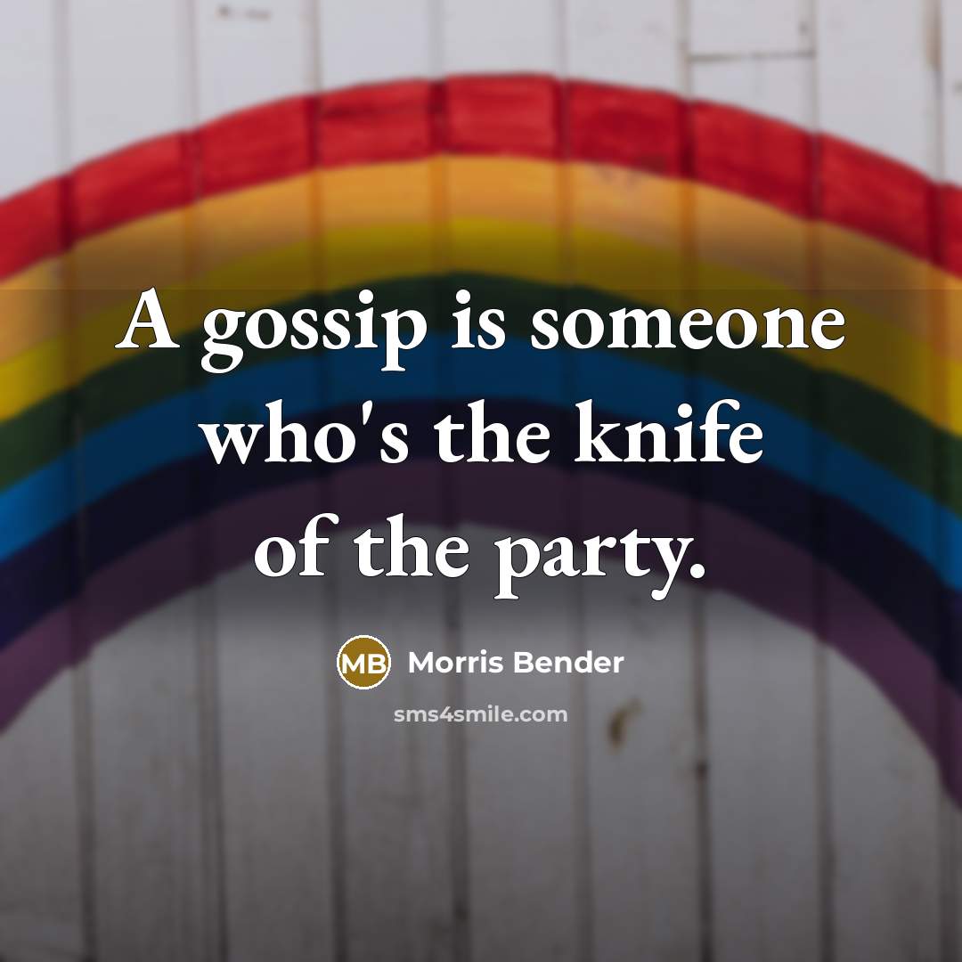 “A gossip is someone who's the knife of the party.…” quote by Morris Bender