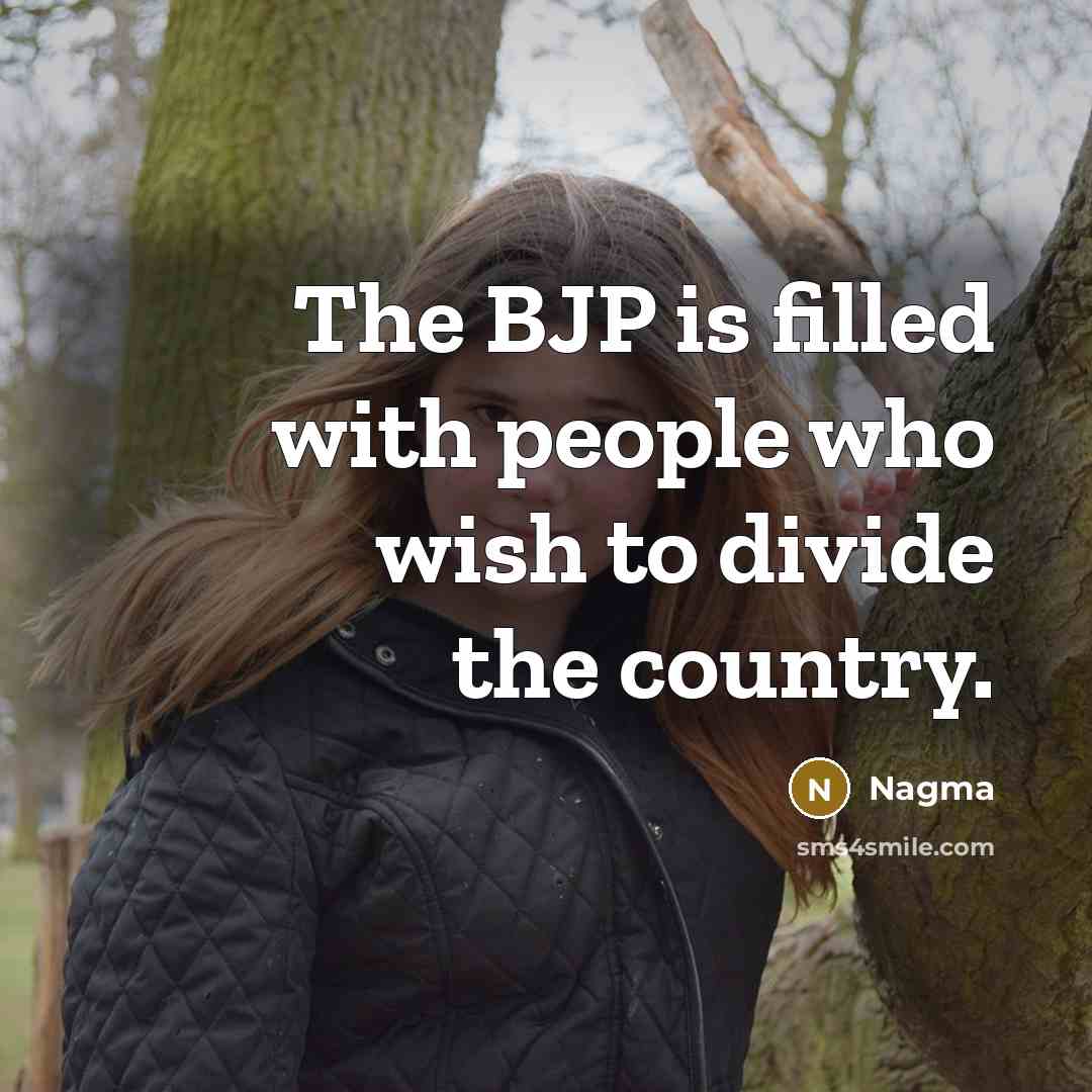 “The BJP is filled with people who wish to divide…” quote by Nagma