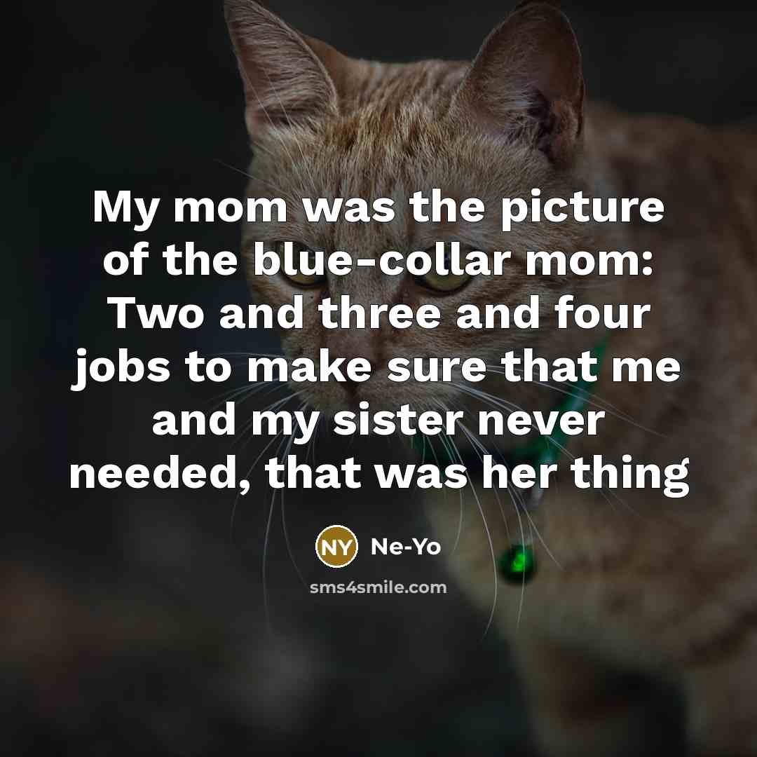 “My mom was the picture of the blue-collar mom: Two…” quote by Ne-Yo