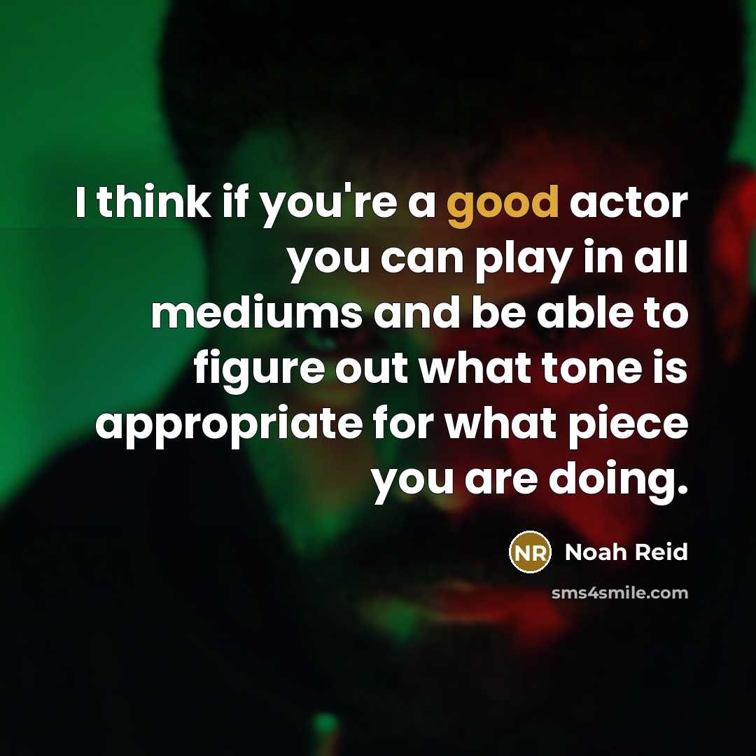 “I think if you're a good actor you can play…” quote by Noah Reid
