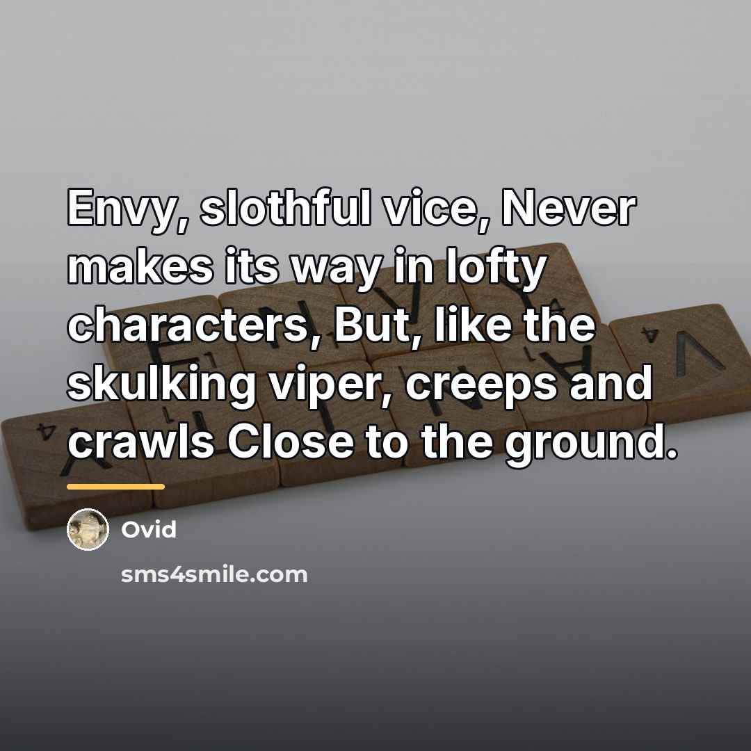 “Envy, slothful vice, Never makes its way in lofty characters,…” quote by Ovid