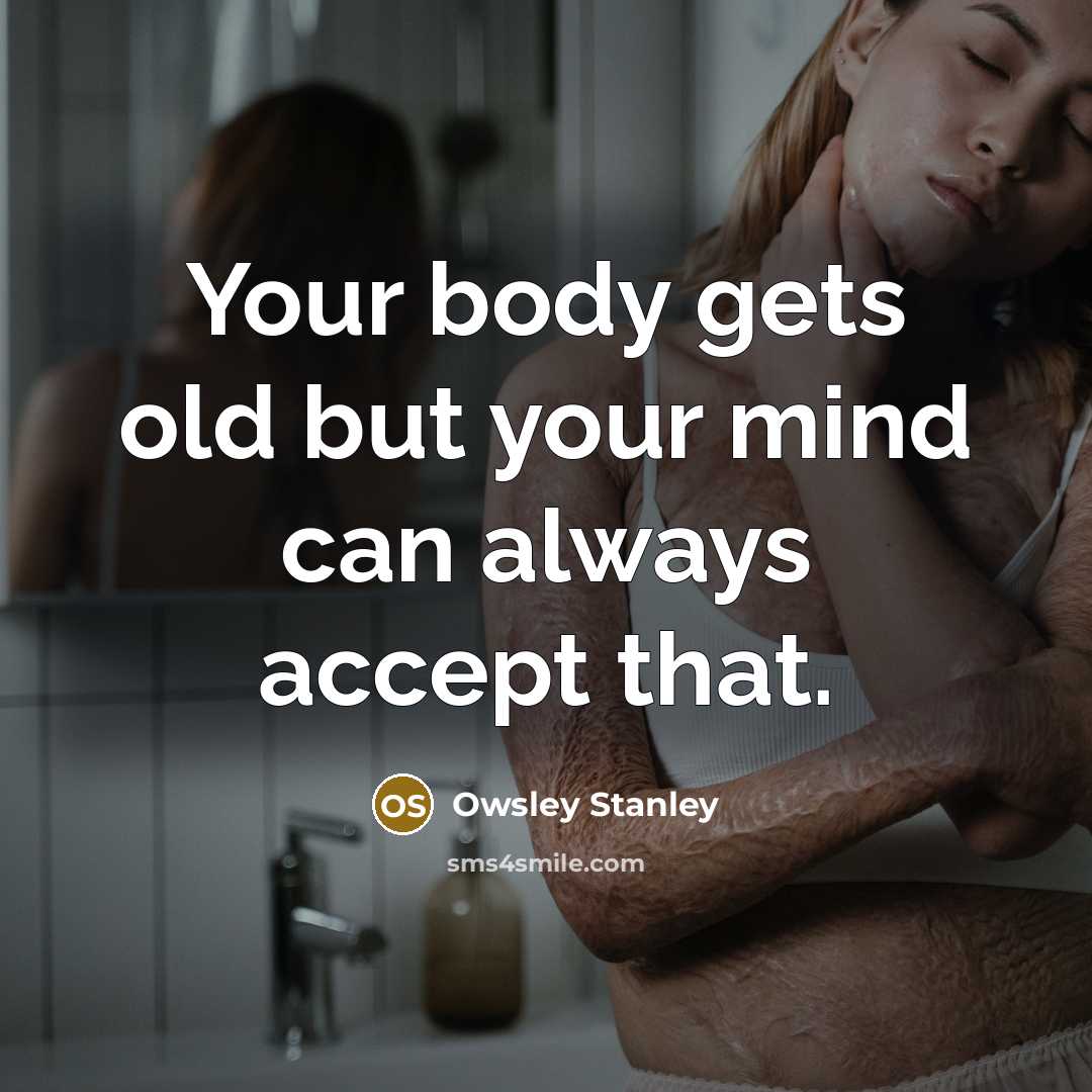 “Your body gets old but your mind can always accept…” quote by Owsley Stanley