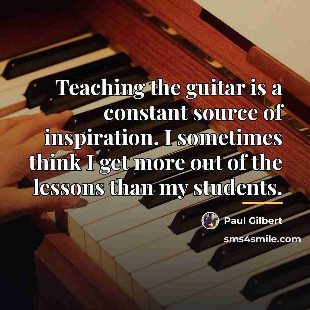 “Teaching the guitar is a constant source of inspiration. I…” quote by Paul Gilbert