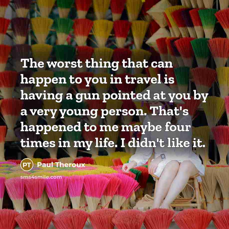 “The worst thing that can happen to you in travel…” quote by Paul Theroux