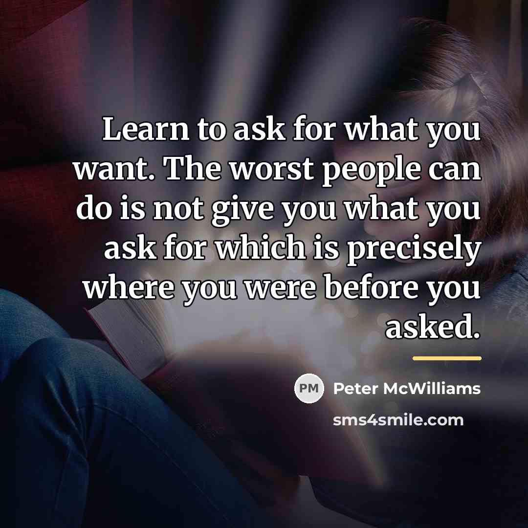 “Learn to ask for what you want. The worst people…” quote by Peter McWilliams