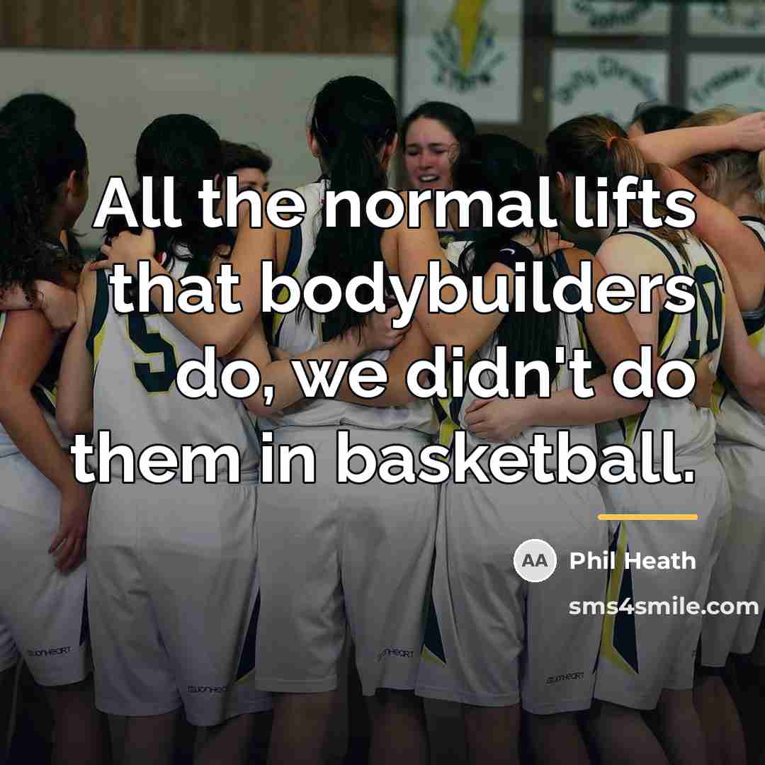 “All the normal lifts that bodybuilders do, we didn't do…” quote by Phil Heath