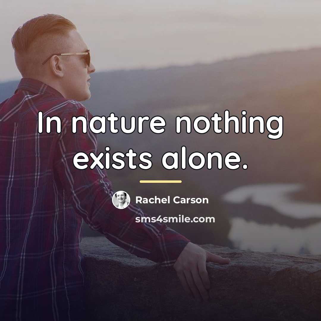 “In nature nothing exists alone.…” quote by Rachel Carson