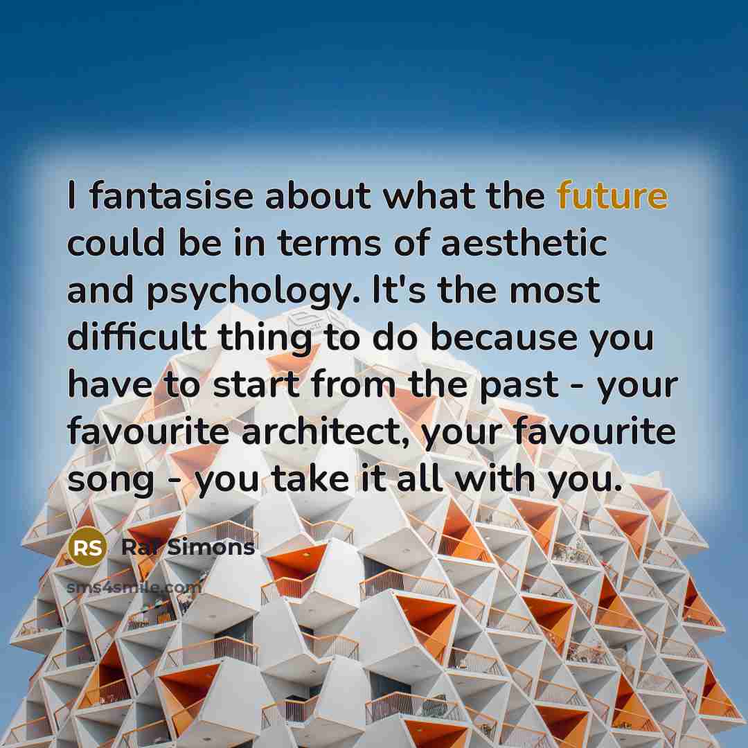 “I fantasise about what the future could be in terms…” quote by Raf Simons