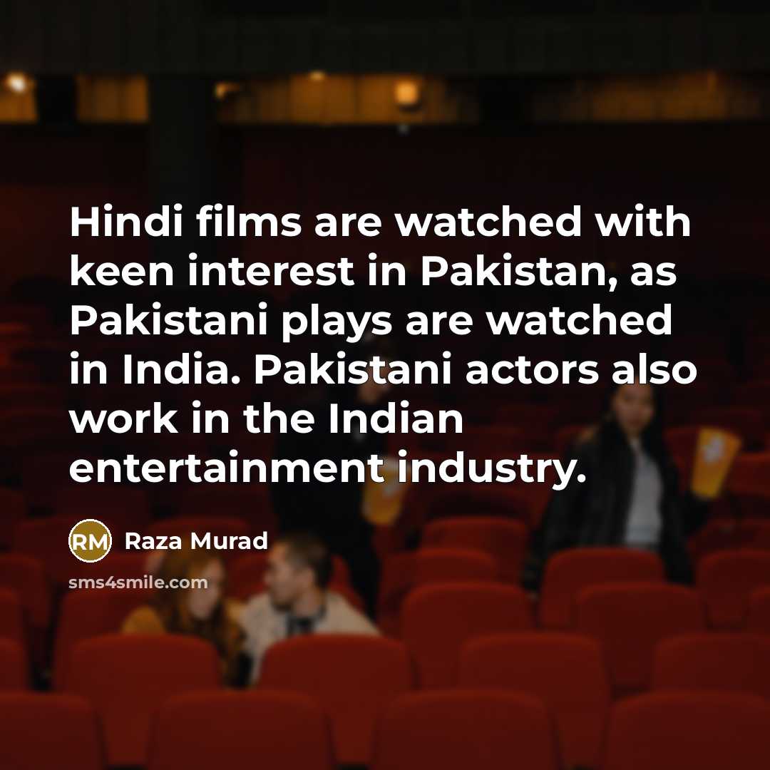 “Hindi films are watched with keen interest in Pakistan, as…” quote by Raza Murad