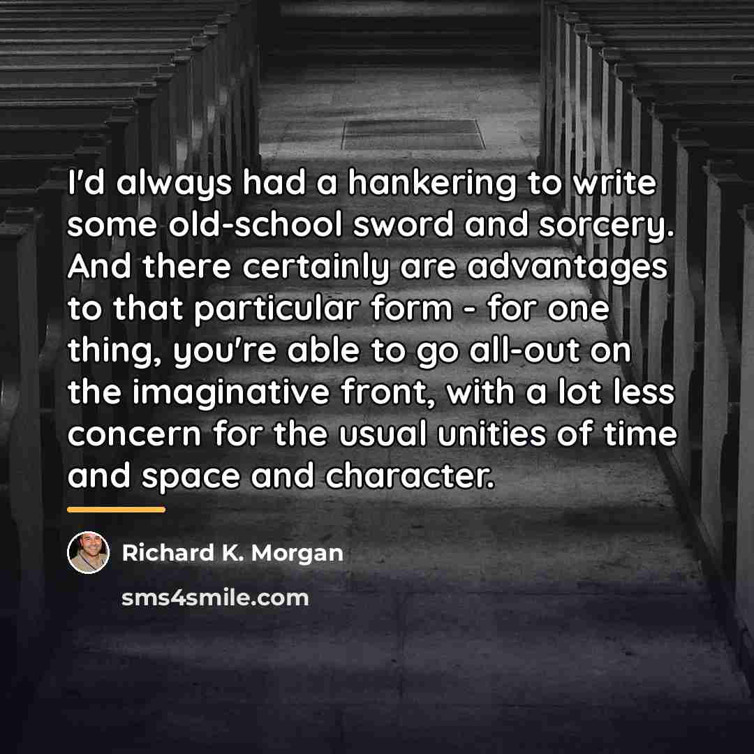 “I'd always had a hankering to write some old-school sword…” quote by Richard K. Morgan