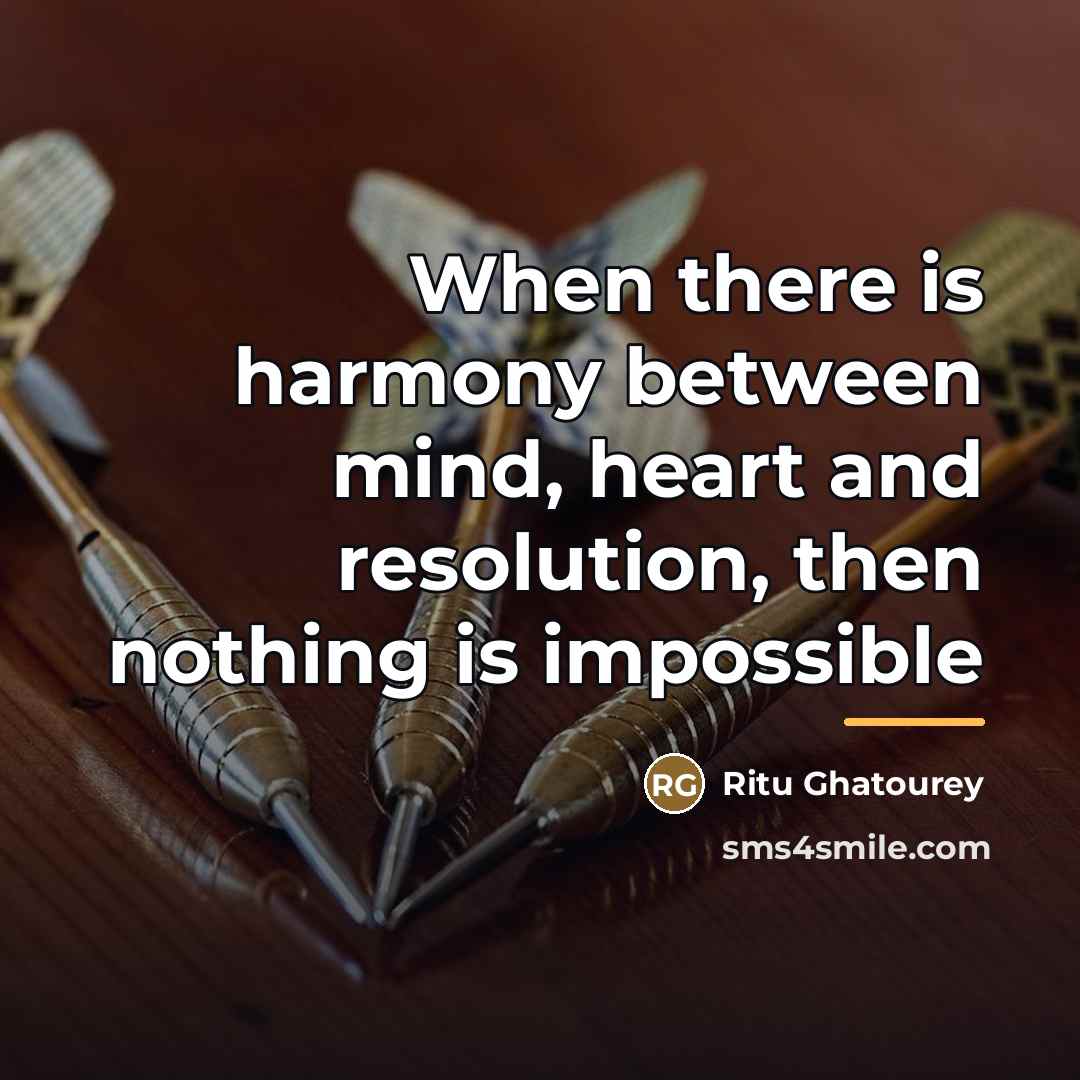 “When there is harmony between mind, heart and resolution, then…” quote by Ritu Ghatourey