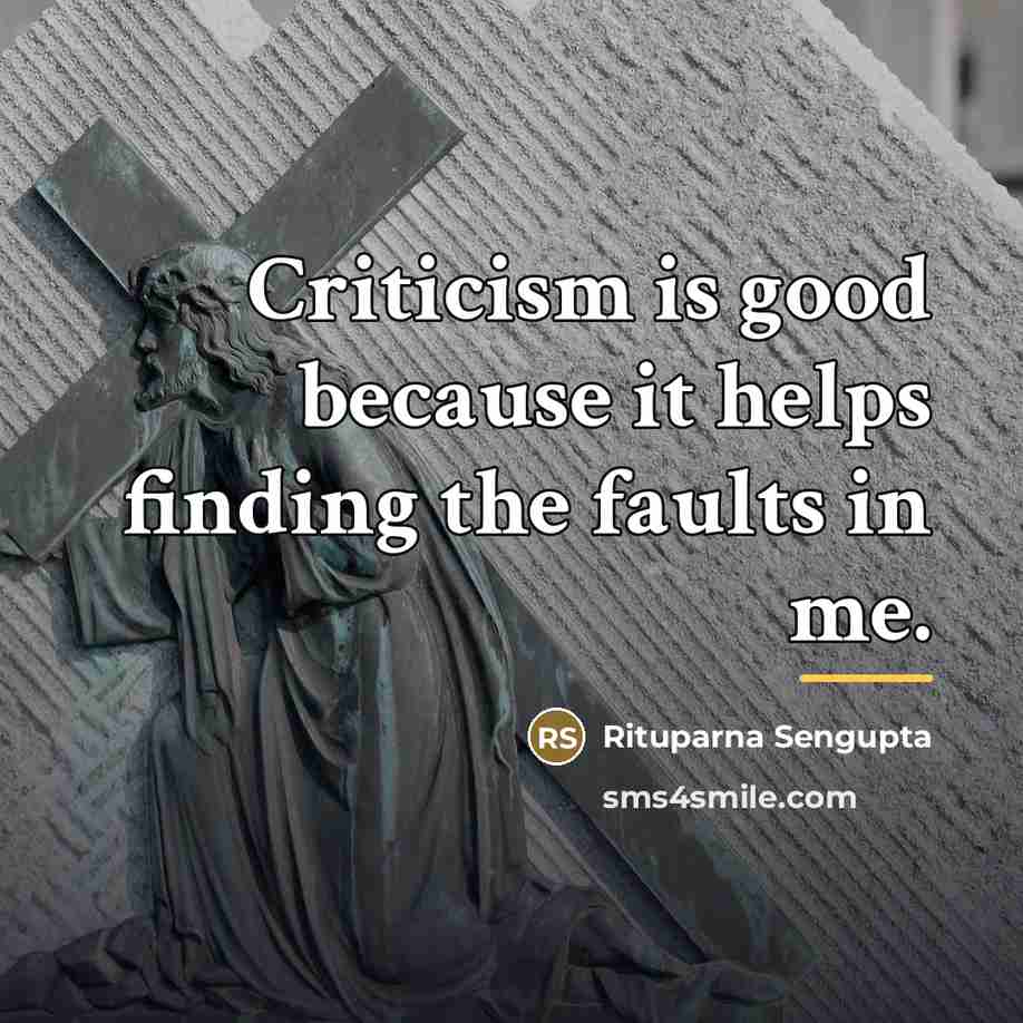 “Criticism is good because it helps finding the faults in…” quote by Rituparna Sengupta
