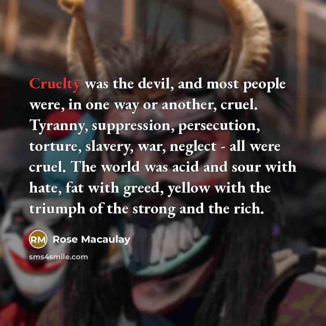 “Cruelty was the devil, and most people were, in one…” quote by Rose Macaulay