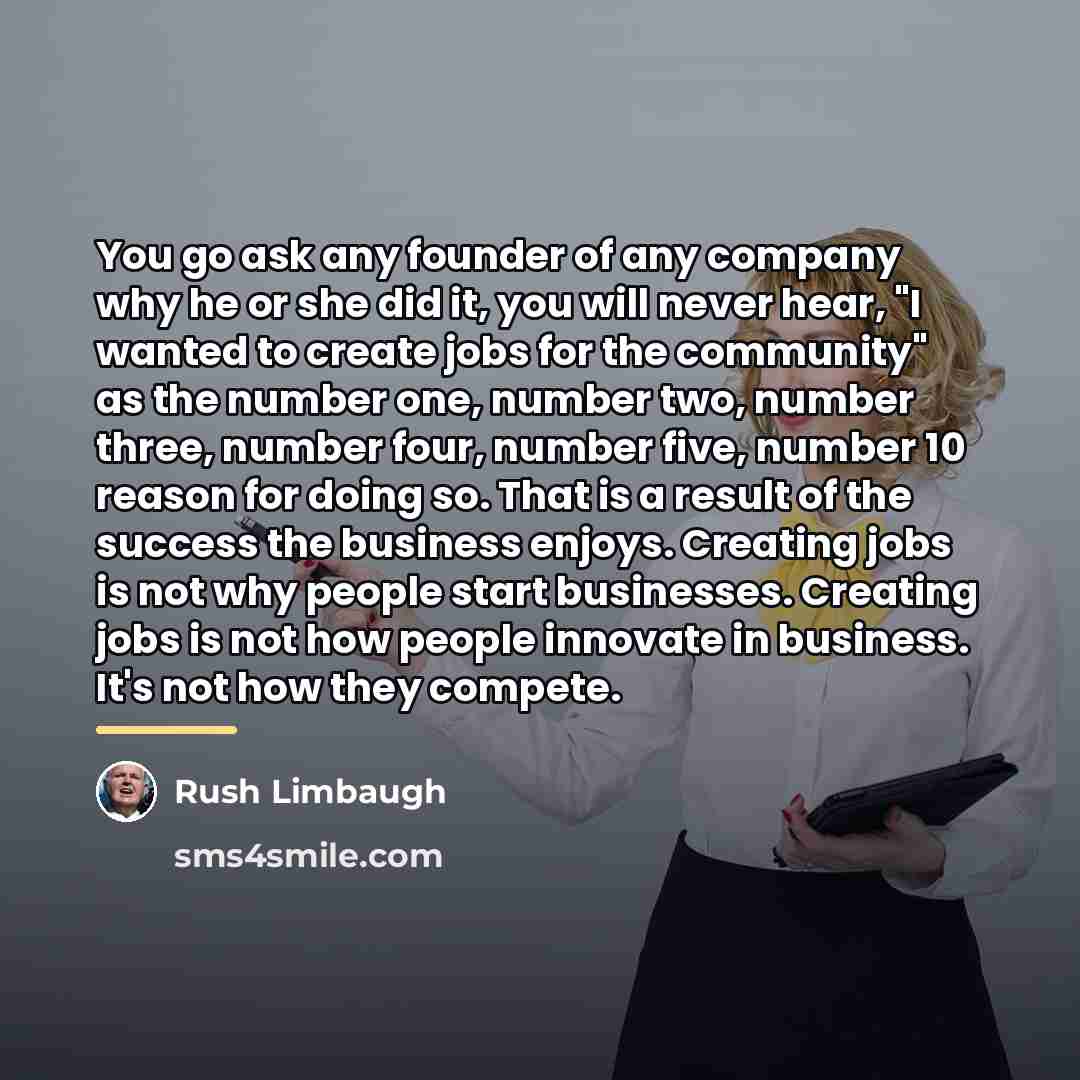 “You go ask any founder of any company why he…” quote by Rush Limbaugh