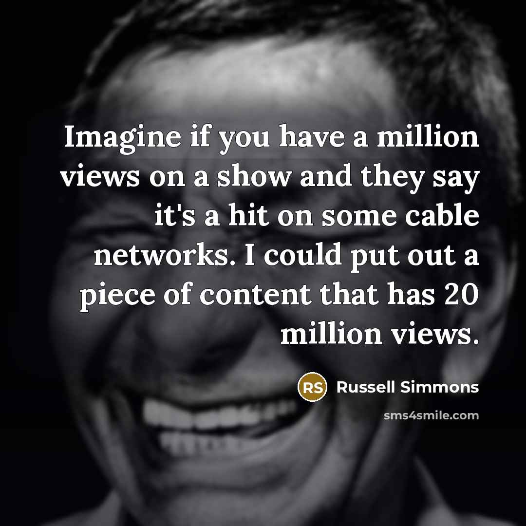 “Imagine if you have a million views on a show…” quote by Russell Simmons