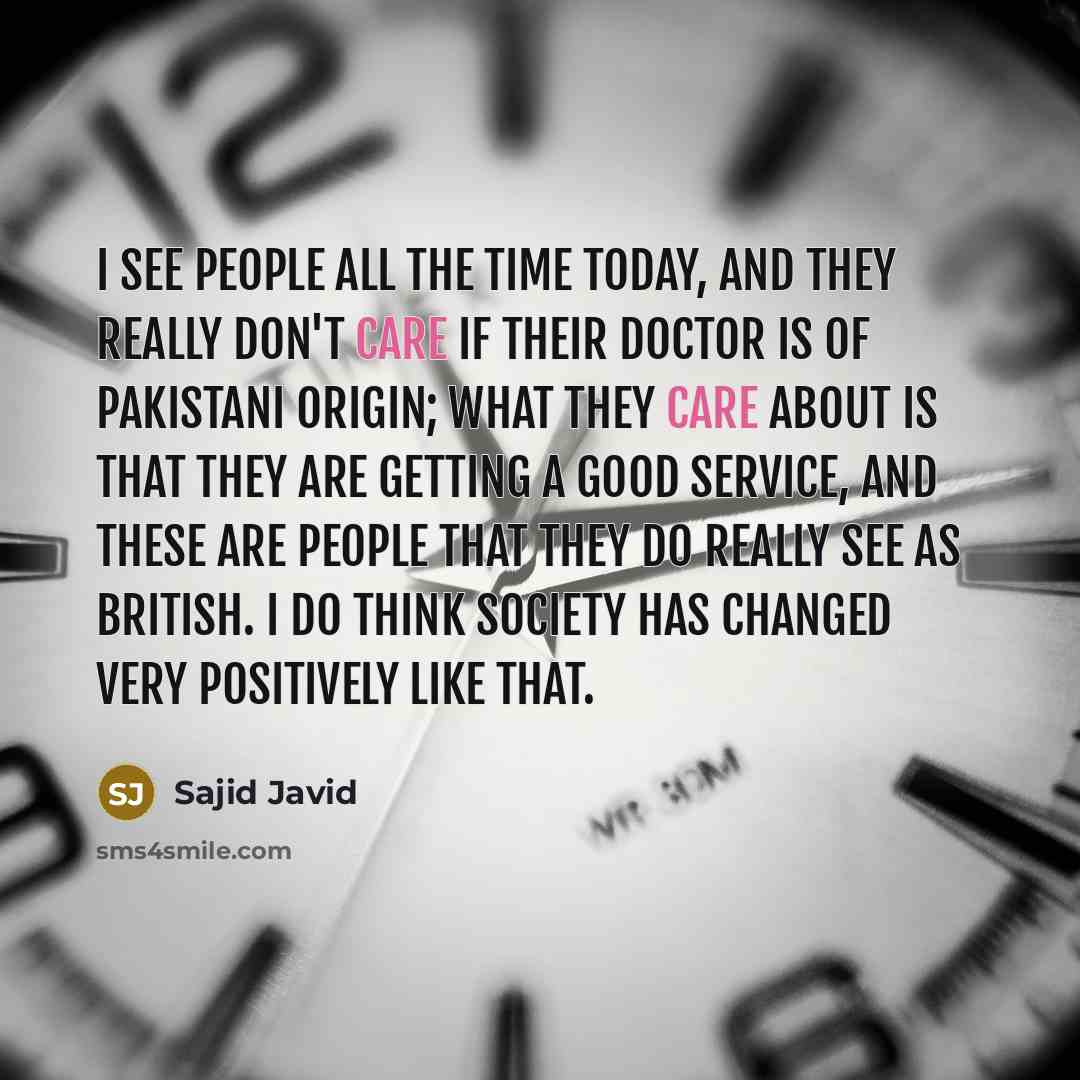 “I see people all the time today, and they really…” quote by Sajid Javid