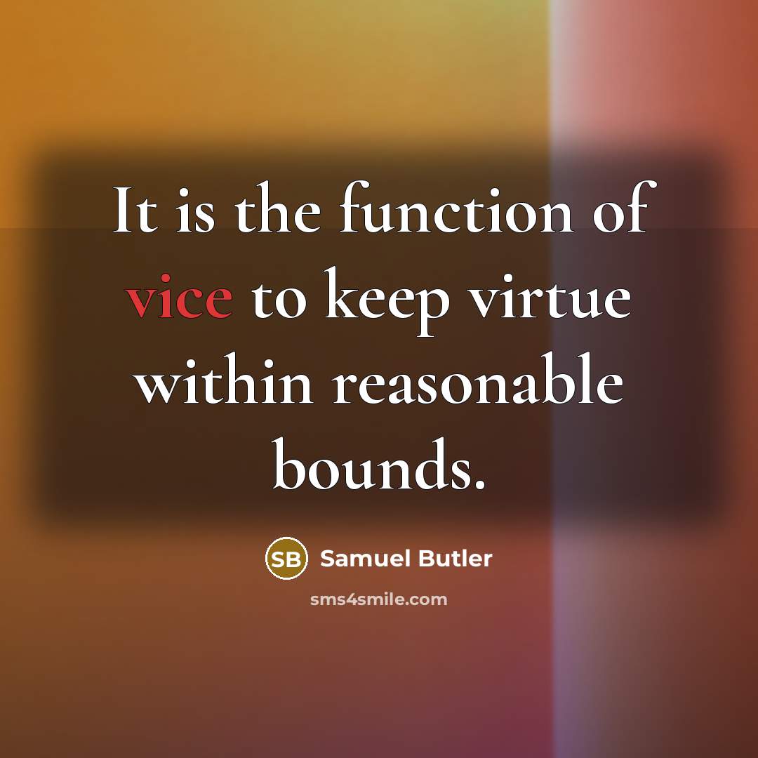 “It is the function of vice to keep virtue within…” quote by Samuel Butler