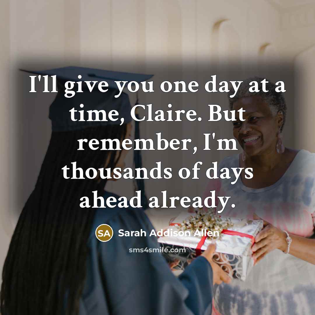 “I'll give you one day at a time, Claire. But…” quote by Sarah Addison Allen
