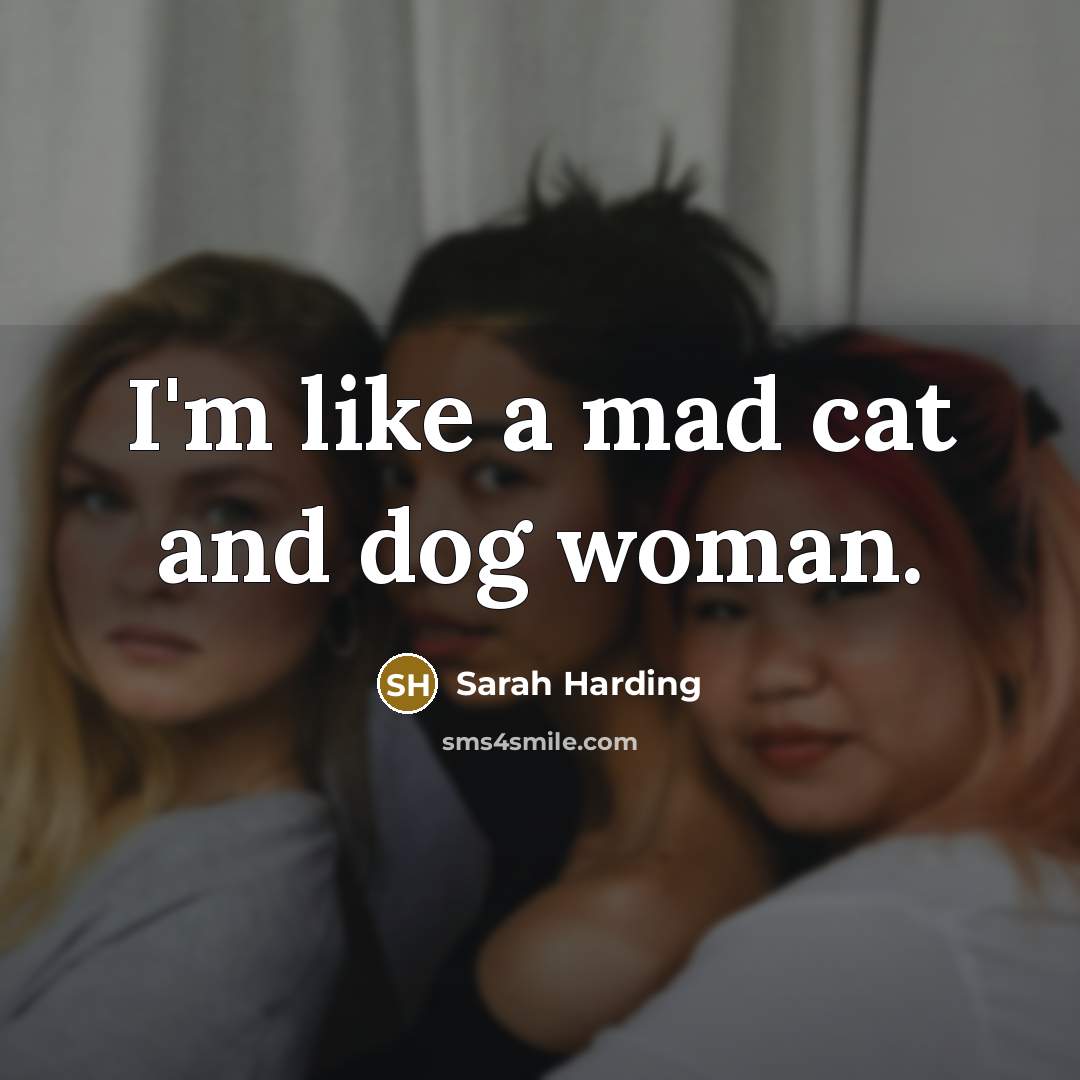 “I'm like a mad cat and dog woman.…” quote by Sarah Harding