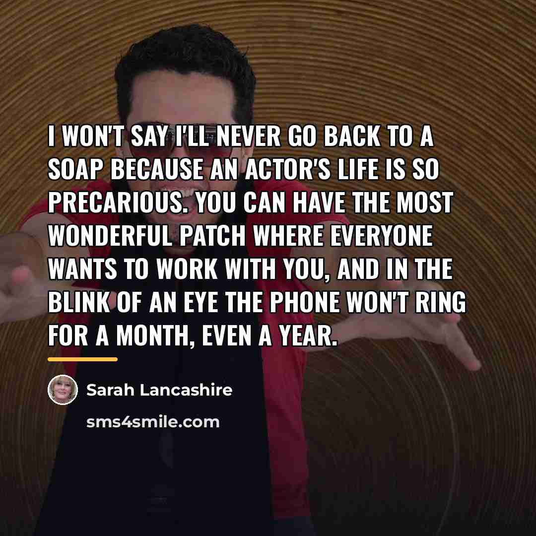 “I won't say I'll never go back to a soap…” quote by Sarah Lancashire