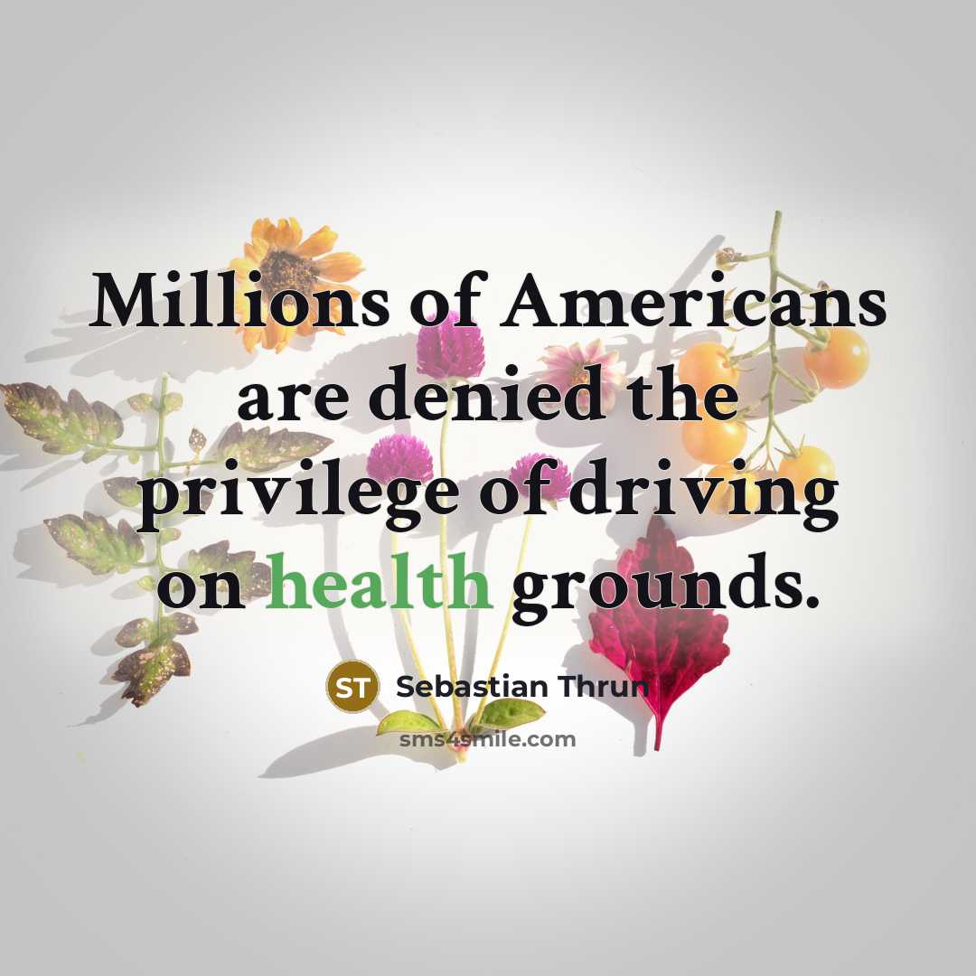 “Millions of Americans are denied the privilege of driving on…” quote by Sebastian Thrun
