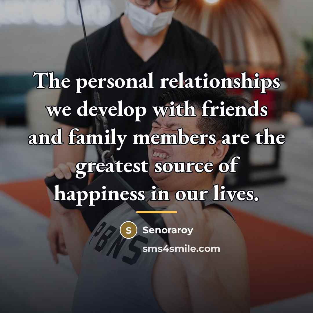 “The personal relationships we develop with friends and family members…” quote by Senoraroy