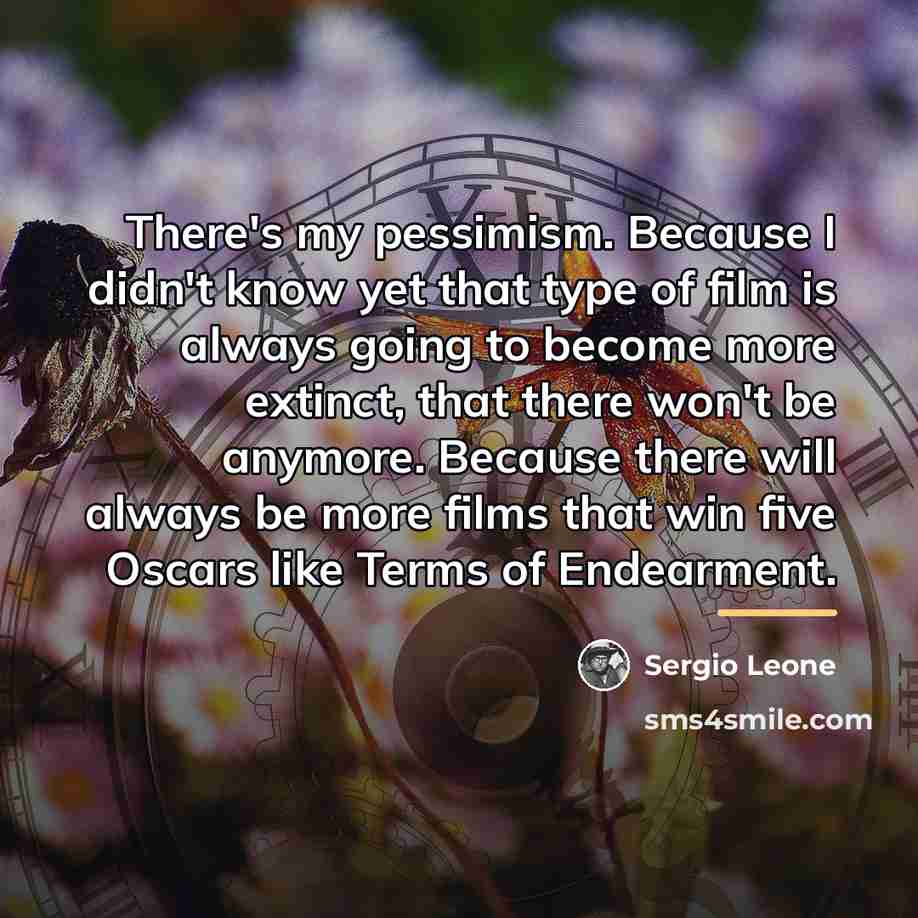 “There's my pessimism. Because I didn't know yet that type…” quote by Sergio Leone