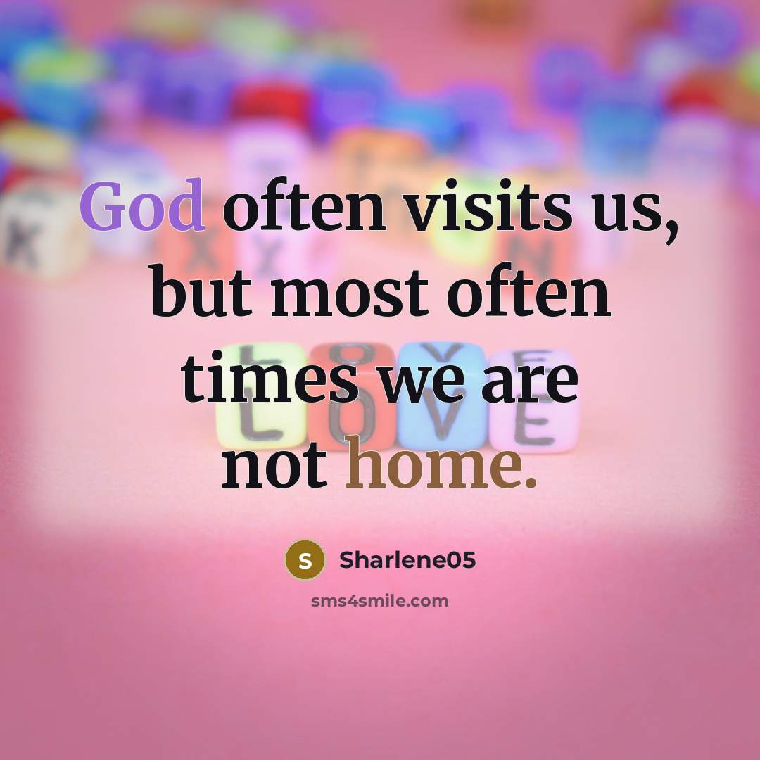 “God often visits us, but most often times we are…” quote by Sharlene05