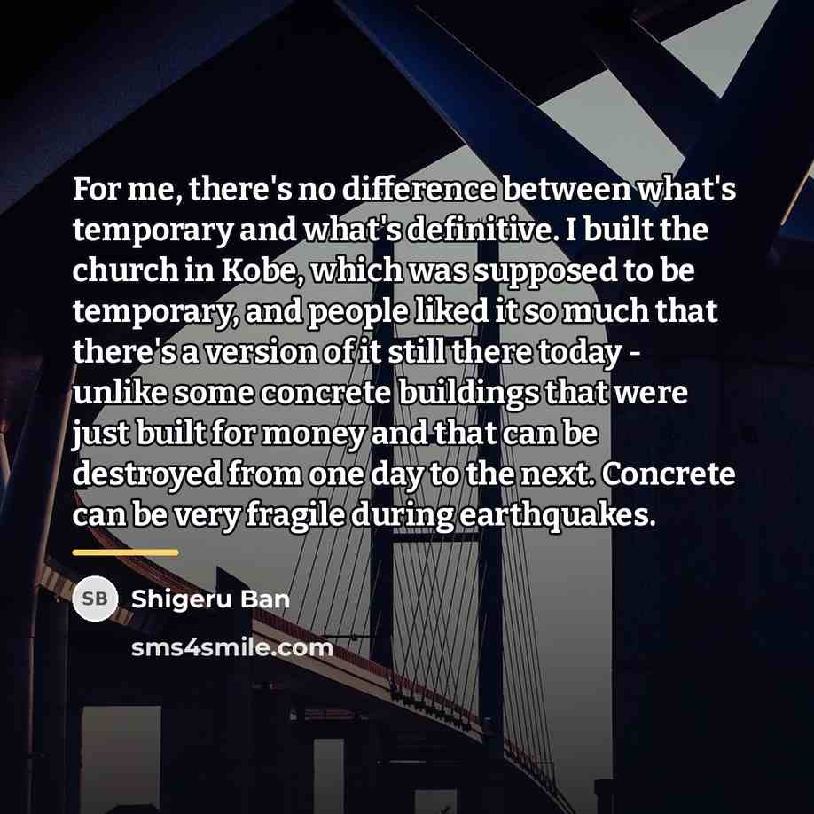 “For me, there's no difference between what's temporary and what's…” quote by Shigeru Ban