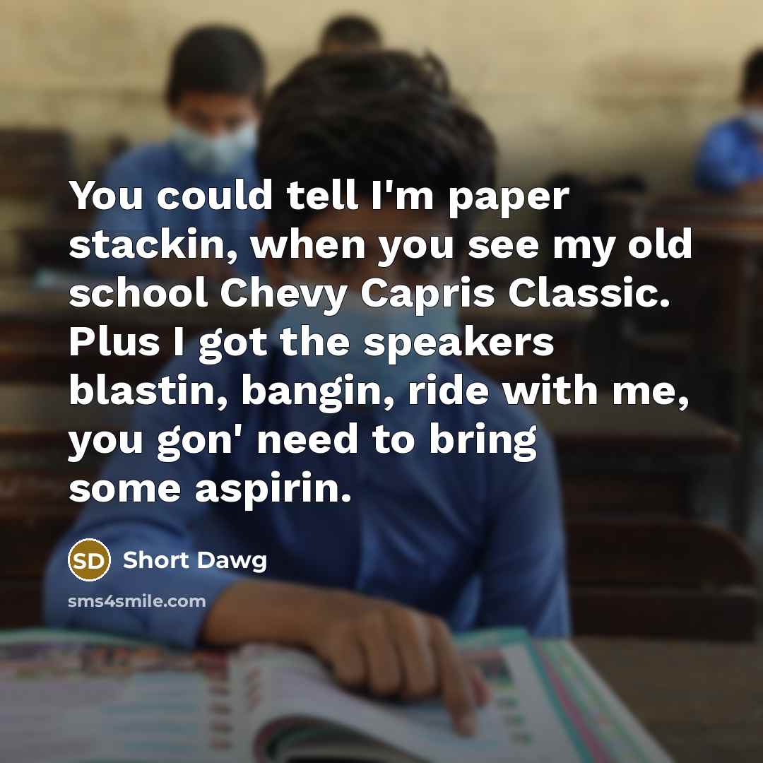 “You could tell I'm paper stackin, when you see my…” quote by Short Dawg