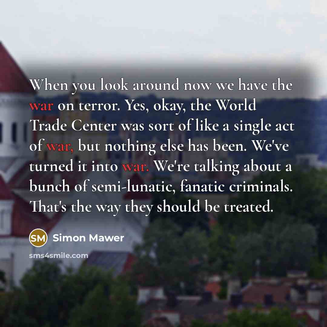 “When you look around now we have the war on…” quote by Simon Mawer
