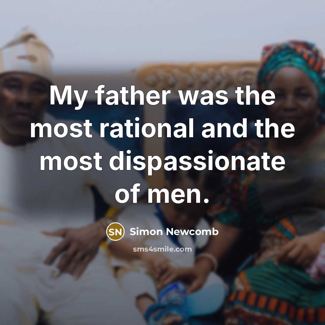 “My father was the most rational and the most dispassionate…” quote by Simon Newcomb