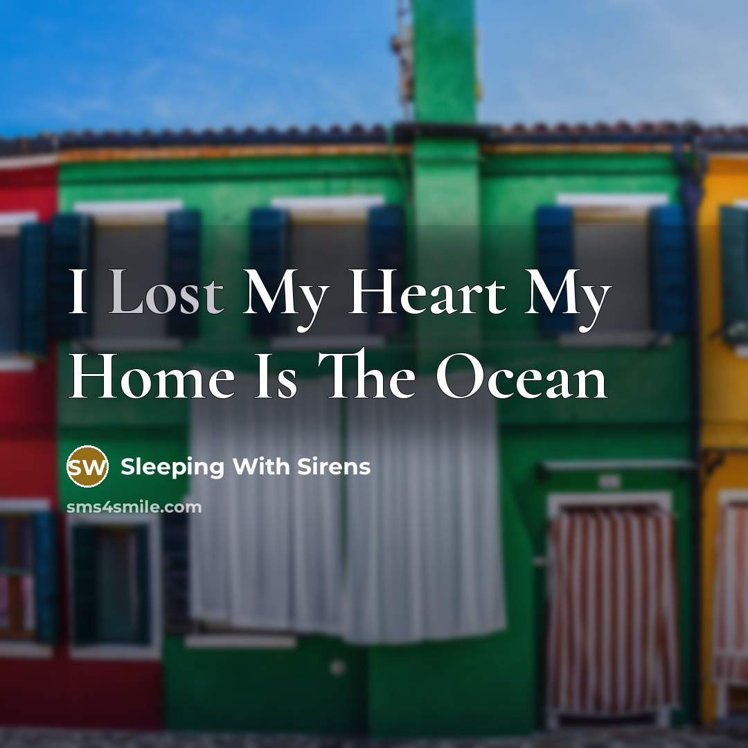 “I Lost My Heart My Home Is The Ocean…” quote by Sleeping With Sirens