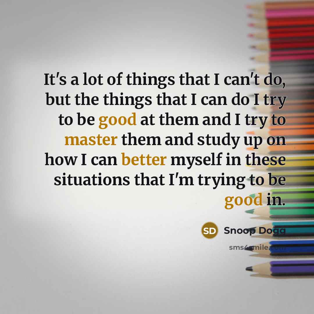 “It's a lot of things that I can't do, but…” quote by Snoop Dogg