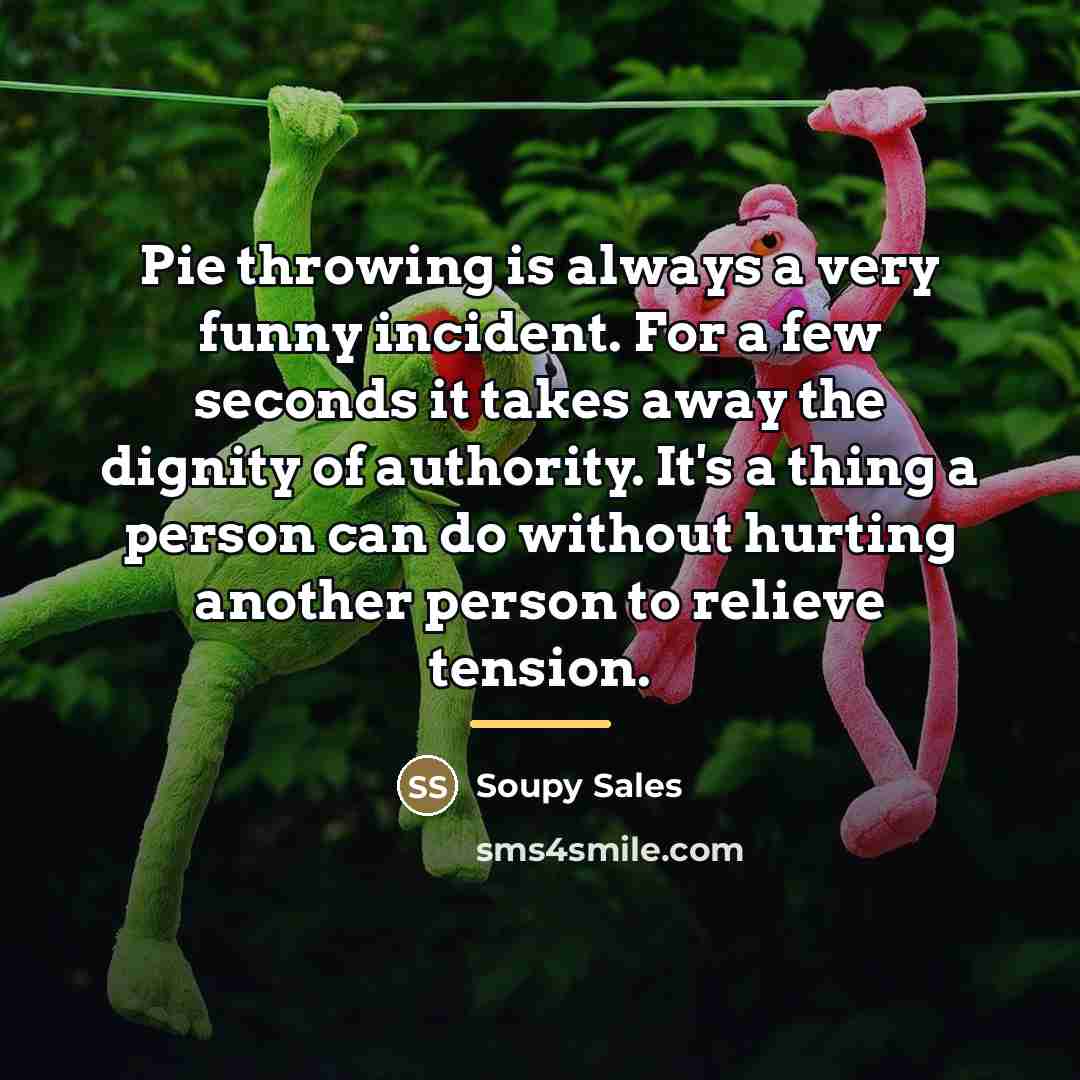 “Pie throwing is always a very funny incident. For a…” quote by Soupy Sales