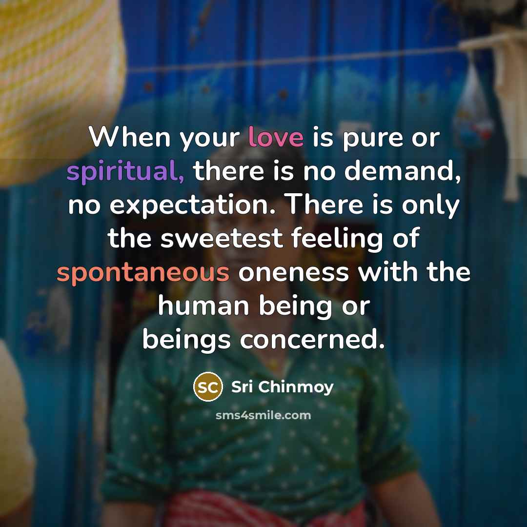 “When your love is pure or spiritual, there is no…” quote by Sri Chinmoy