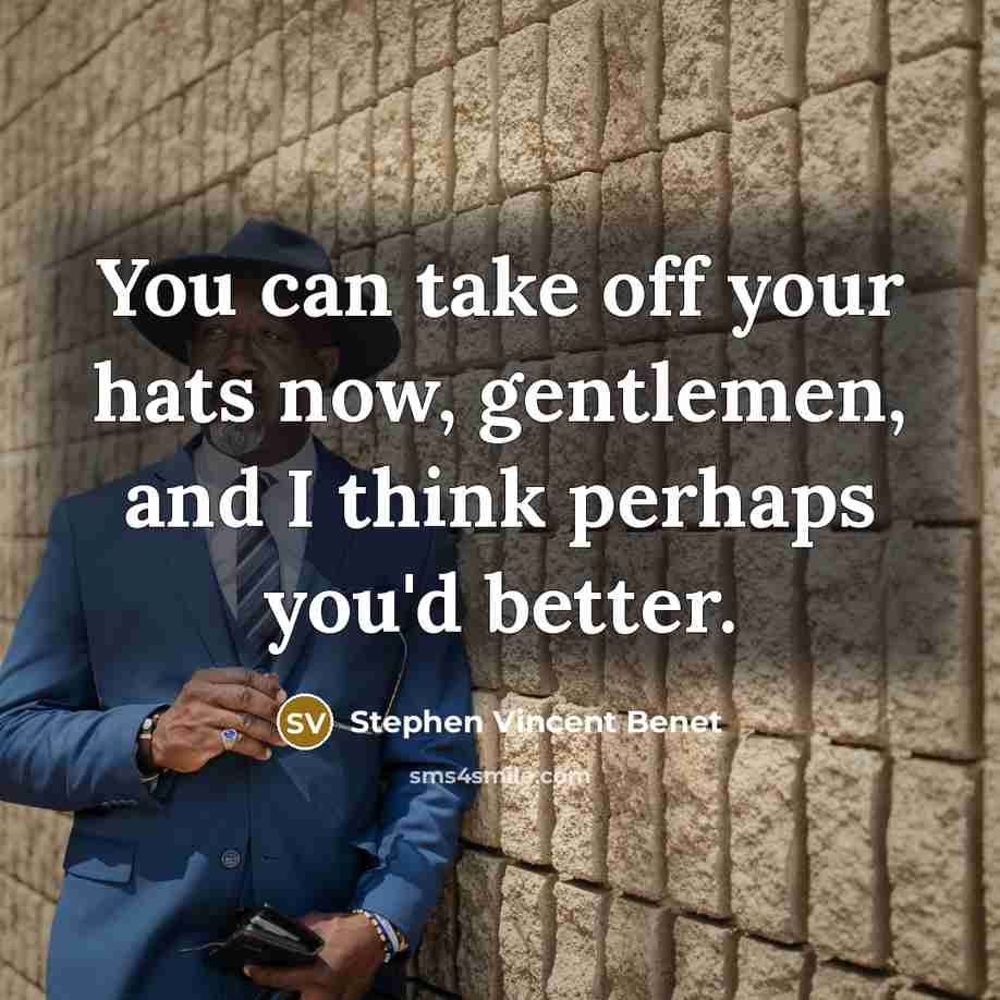 “You can take off your hats now, gentlemen, and I…” quote by Stephen Vincent Benet