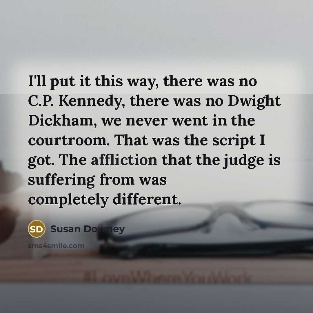 “I'll put it this way, there was no C.P. Kennedy,…” quote by Susan Downey