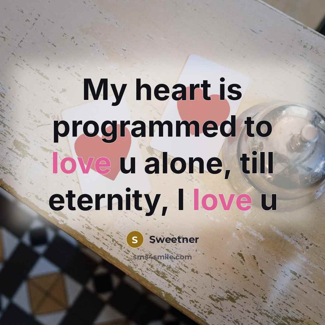 “My heart is programmed to love u alone, till eternity,…” quote by Sweetner