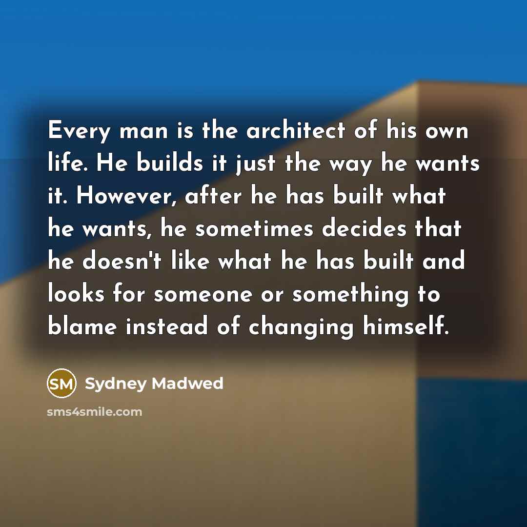“Every man is the architect of his own life. He…” quote by Sydney Madwed