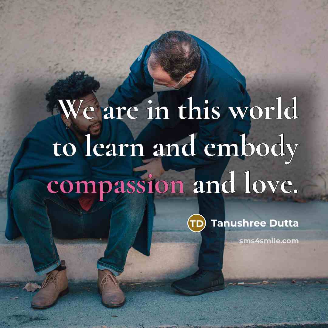 “We are in this world to learn and embody compassion…” quote by Tanushree Dutta