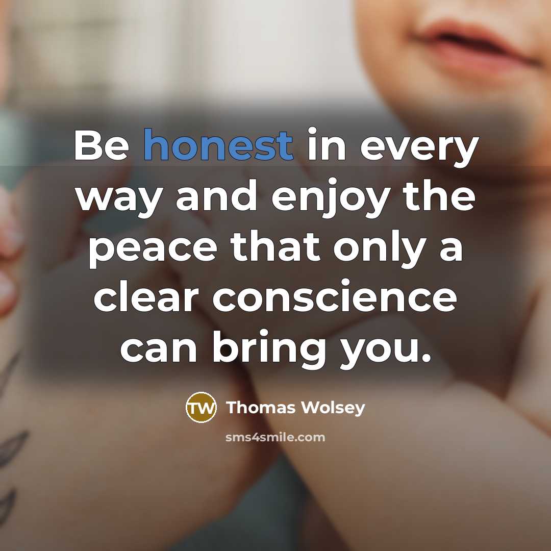 “Be honest in every way and enjoy the peace that…” quote by Thomas Wolsey